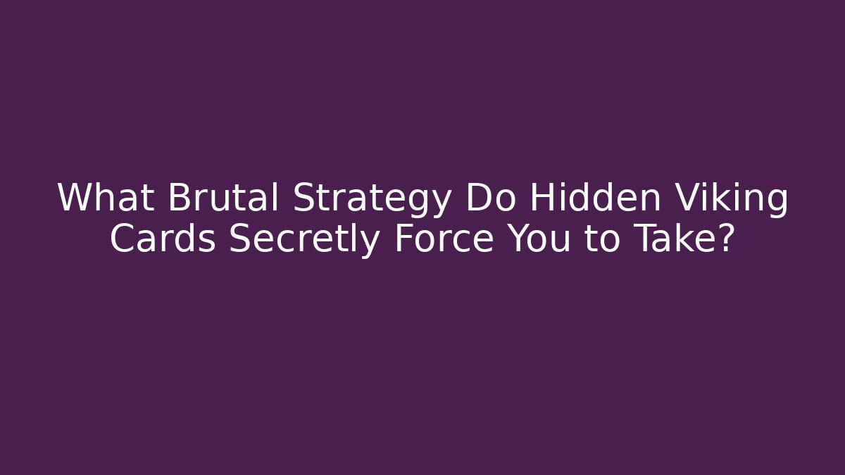 What Brutal Strategy Do Hidden Viking Cards Secretly Force You to Take?