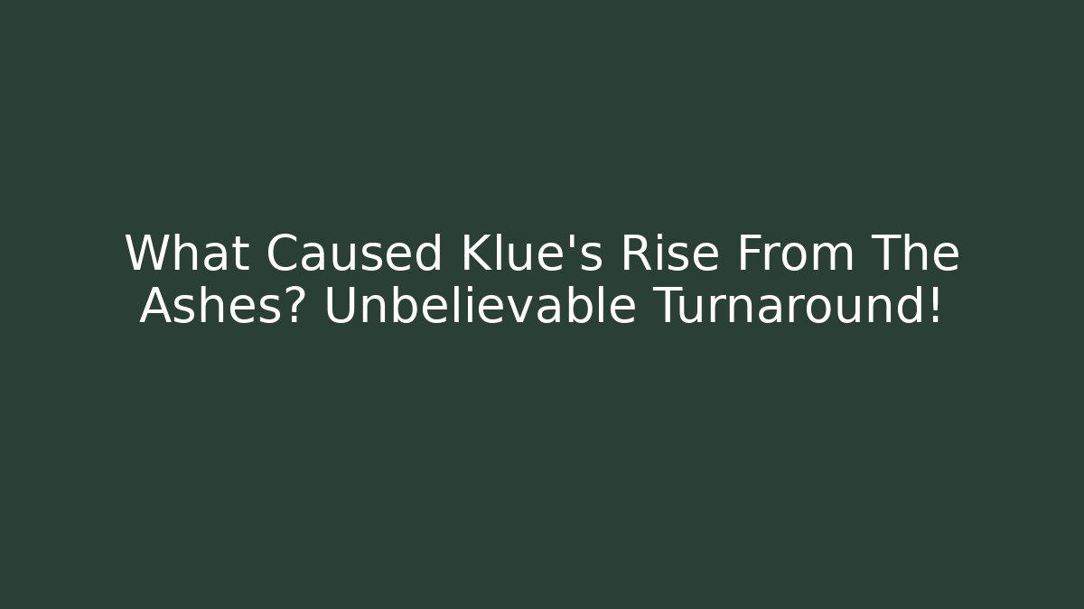 What Caused Klue's Rise From The Ashes? Unbelievable Turnaround!