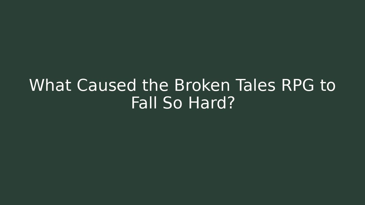 What Caused the Broken Tales RPG to Fall So Hard? - Andrea Zevedo