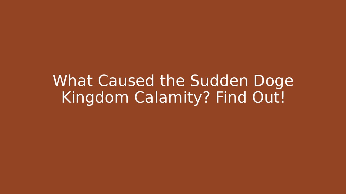 What Caused the Sudden Doge Kingdom Calamity? Find Out!