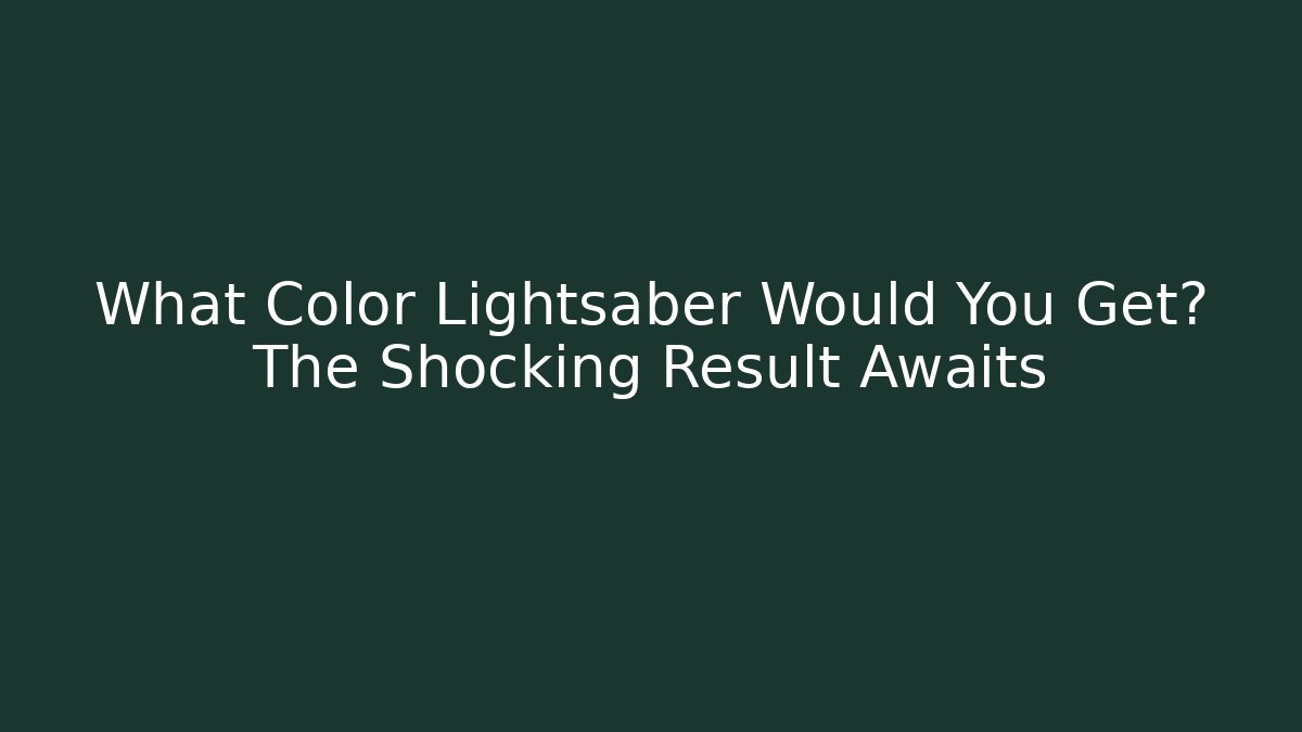 What Color Lightsaber Would You Get? The Shocking Result Awaits