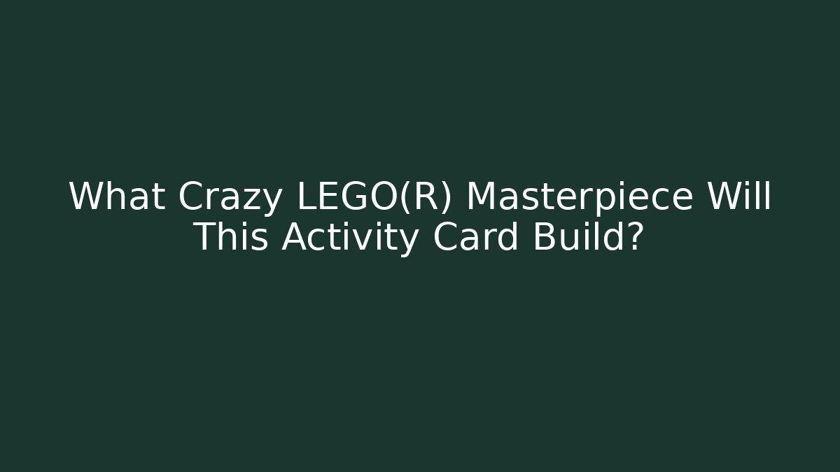 What Crazy LEGO® Masterpiece Will This Activity Card Build?