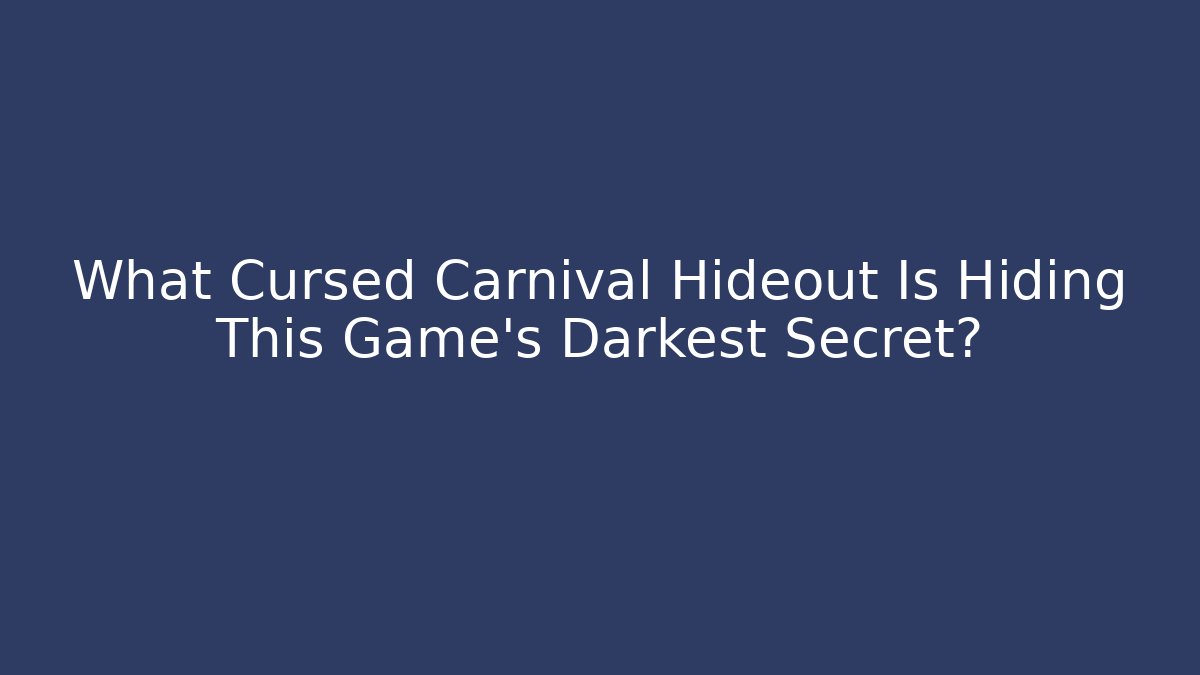 What Cursed Carnival Hideout Is Hiding This Game's Darkest Secret?