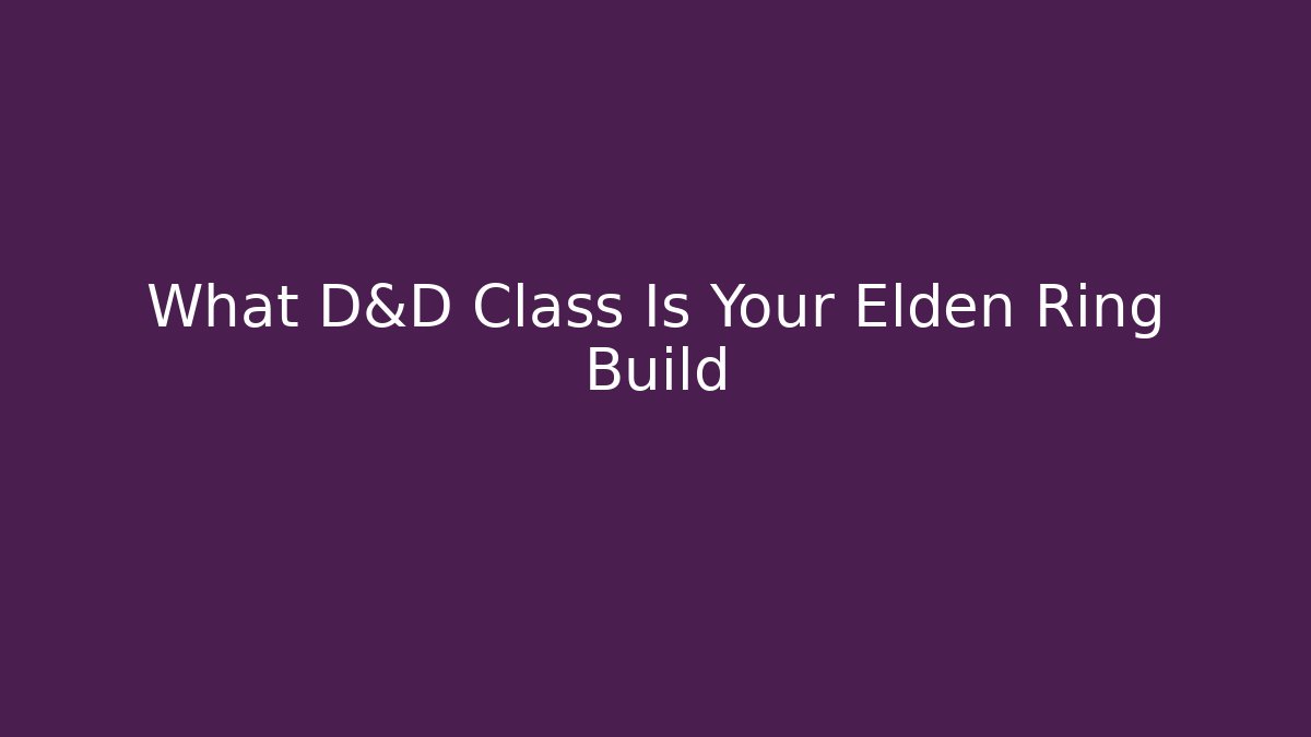 What D&D Class Is Your Elden Ring Build