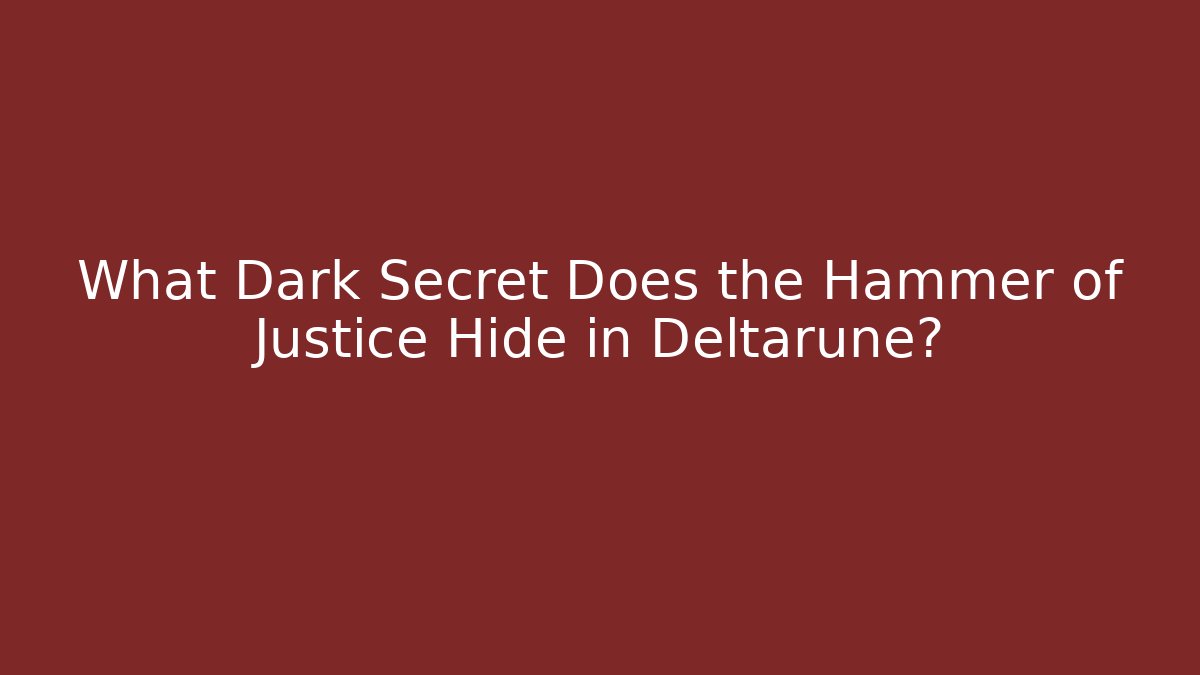 What Dark Secret Does the Hammer of Justice Hide in Deltarune?