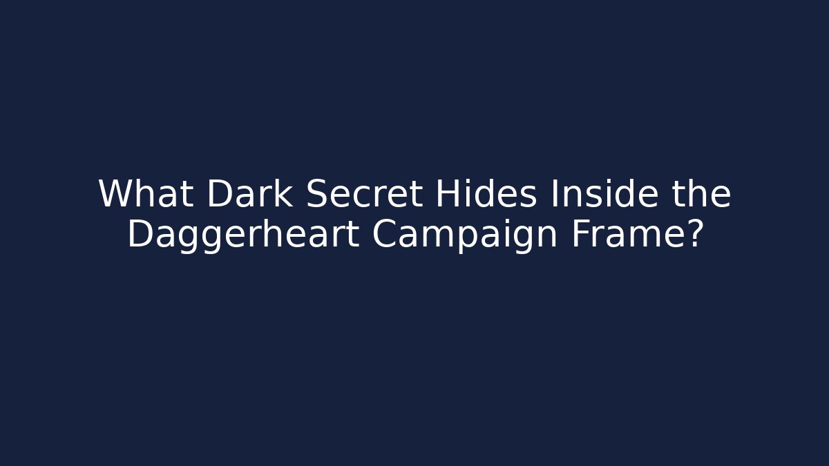 What Dark Secret Hides Inside the Daggerheart Campaign Frame?