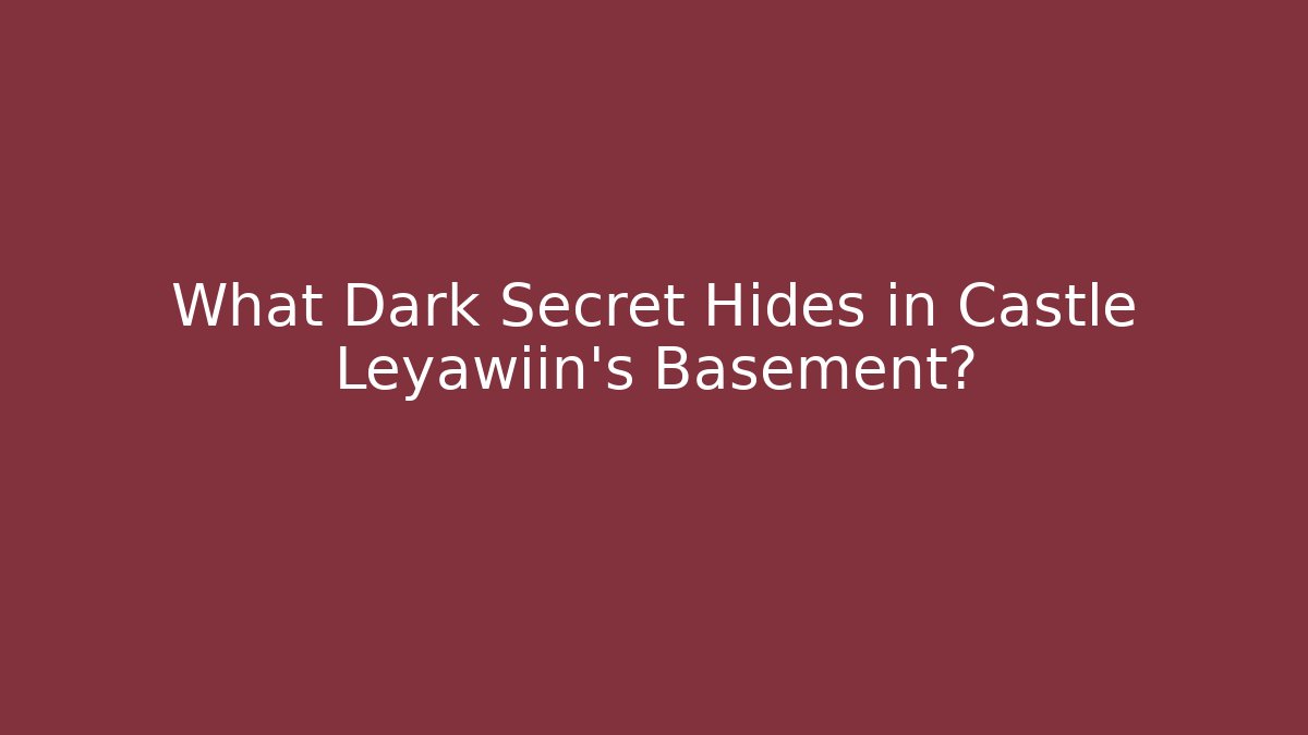 What Dark Secret Hides in Castle Leyawiin's Basement?