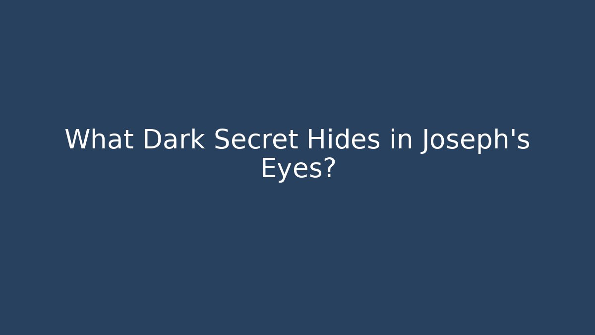 What Dark Secret Hides in Joseph's Eyes? - Andrea Zevedo
