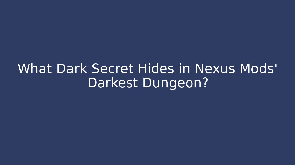 What Dark Secret Hides in Nexus Mods' Darkest Dungeon?