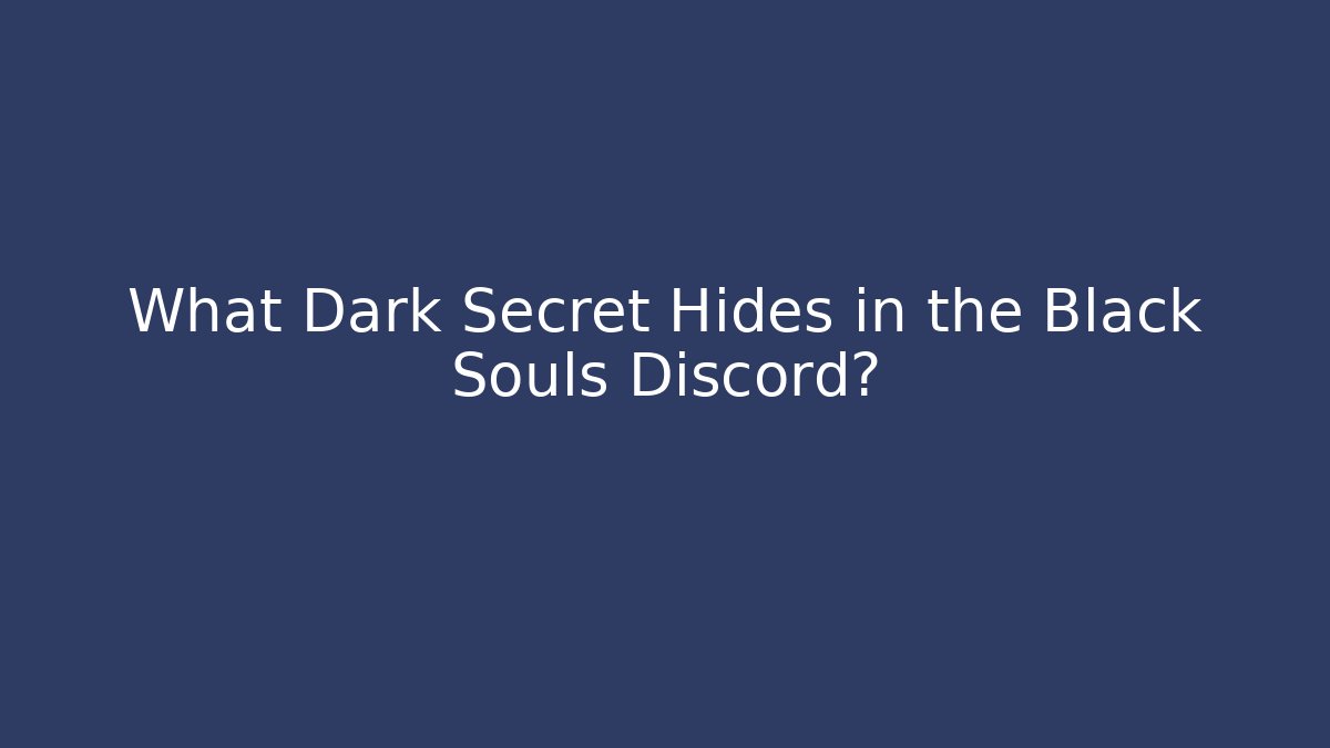 What Dark Secret Hides in the Black Souls Discord?