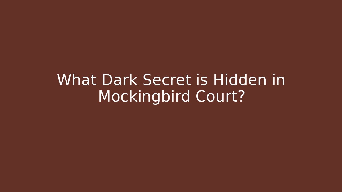 What Dark Secret is Hidden in Mockingbird Court?