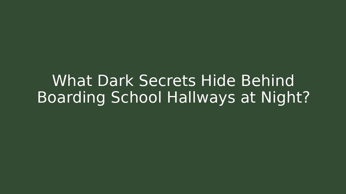What Dark Secrets Hide Behind Boarding School Hallways at Night?