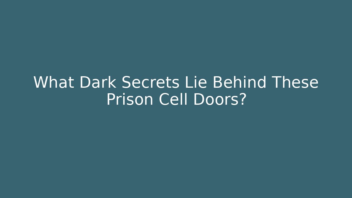 What Dark Secrets Lie Behind These Prison Cell Doors?