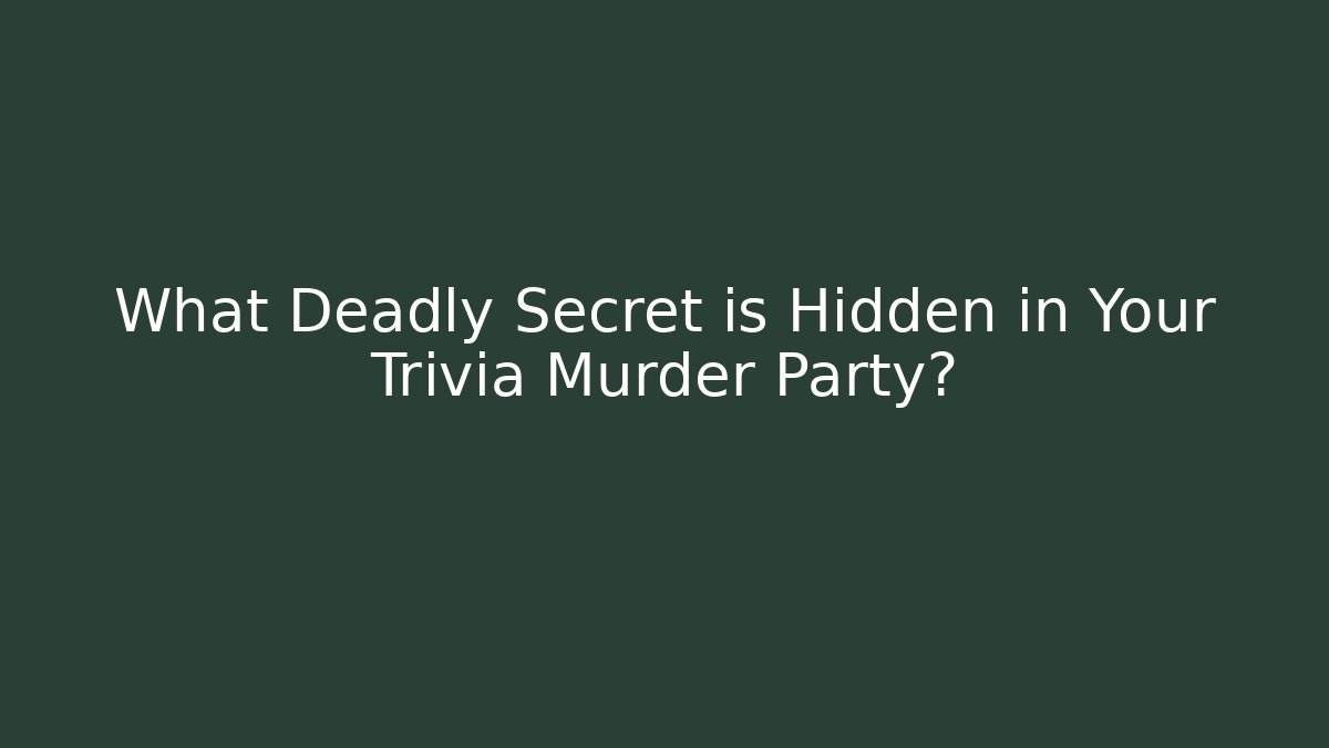 What Deadly Secret is Hidden in Your Trivia Murder Party?