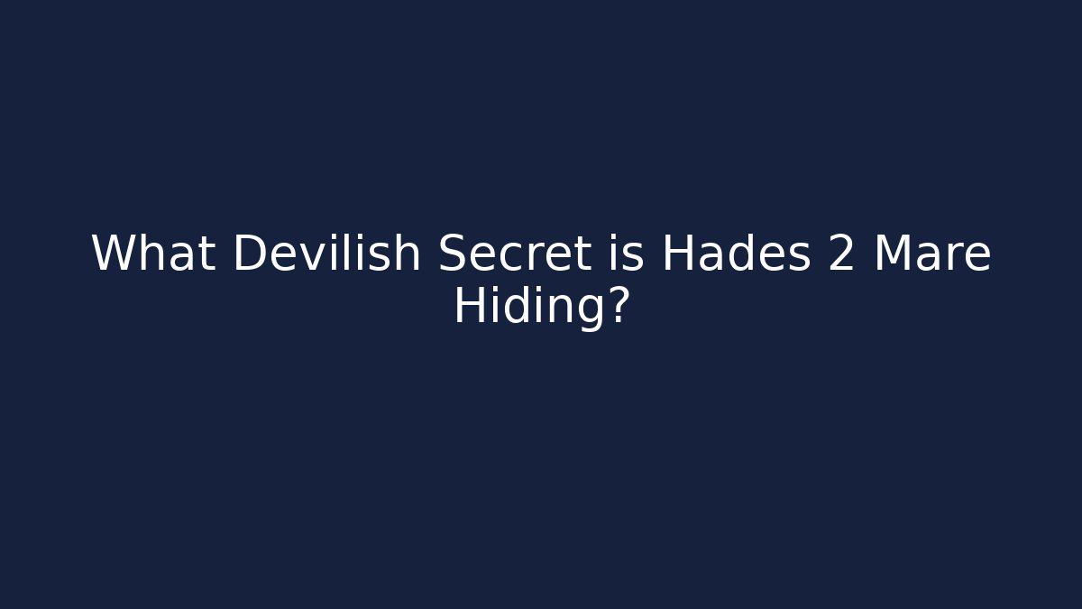 What Devilish Secret is Hades 2 Mare Hiding?