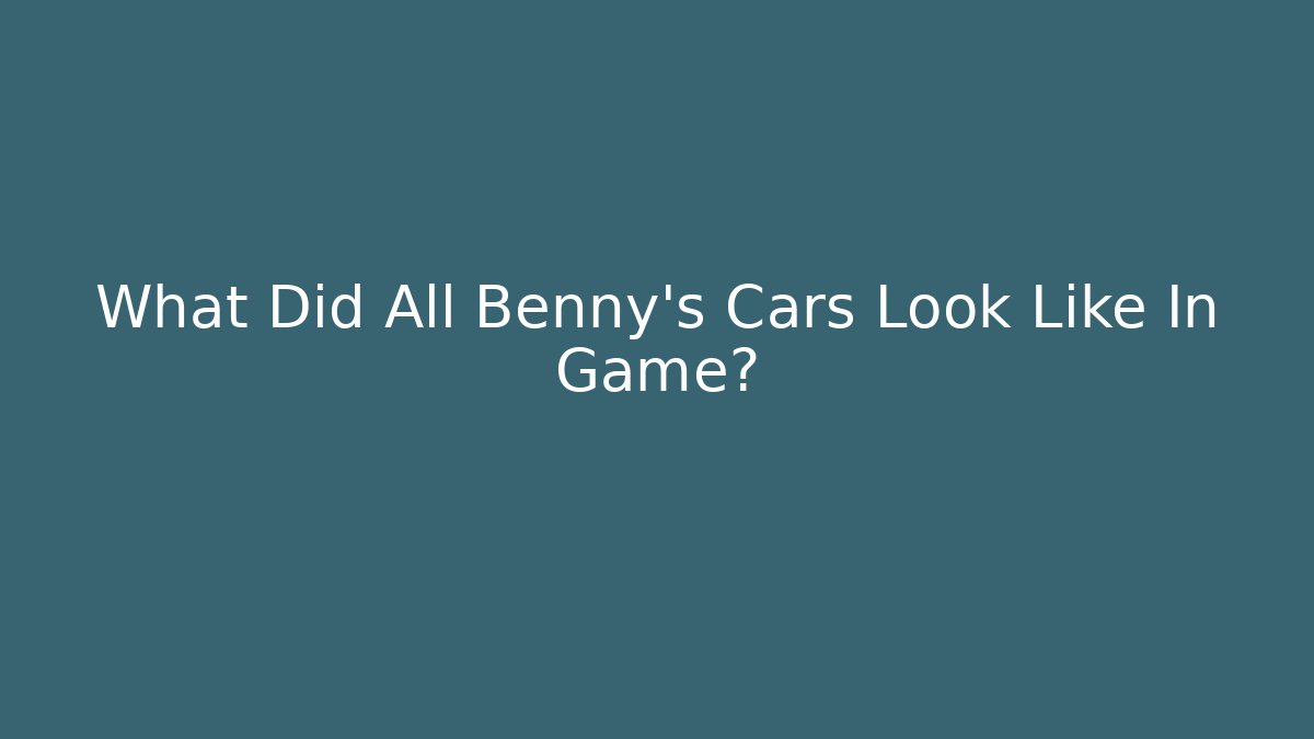What Did All Benny's Cars Look Like In Game?
