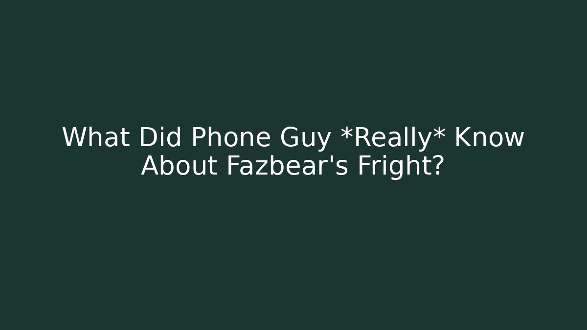 What Did Phone Guy *Really* Know About Fazbear's Fright?