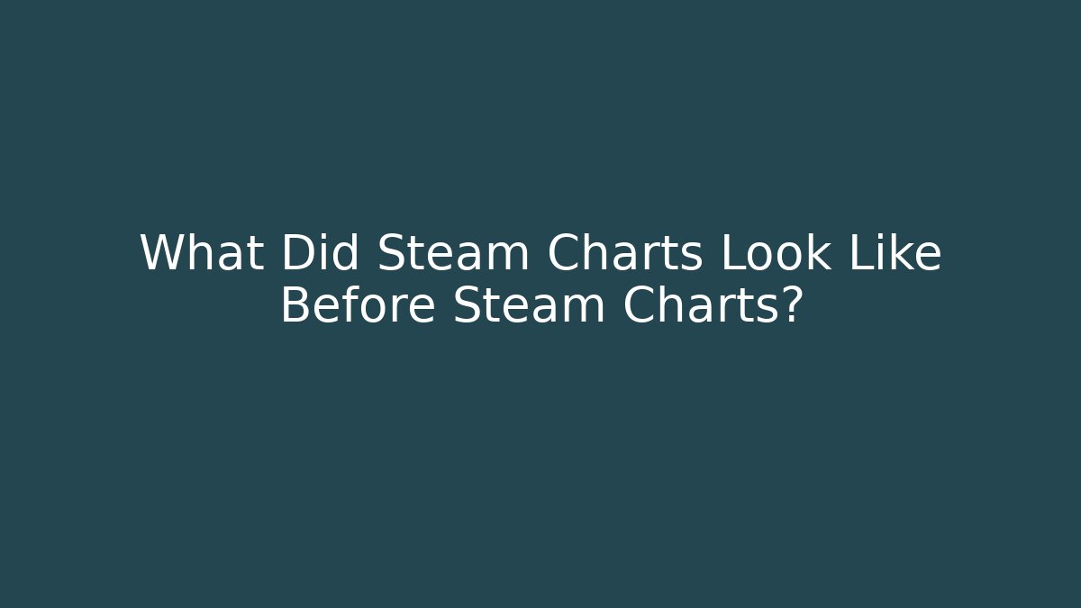 What Did Steam Charts Look Like Before Steam Charts?