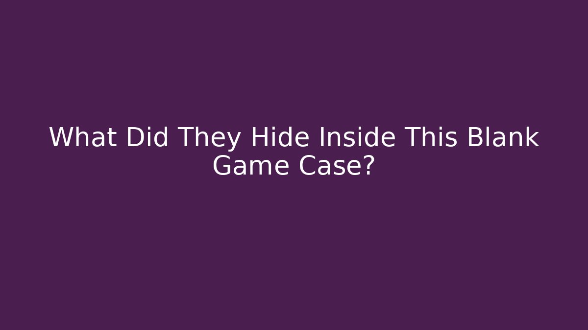 What Did They Hide Inside This Blank Game Case?