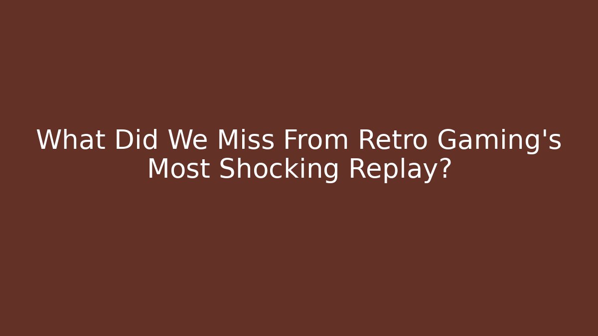 What Did We Miss From Retro Gaming's Most Shocking Replay?