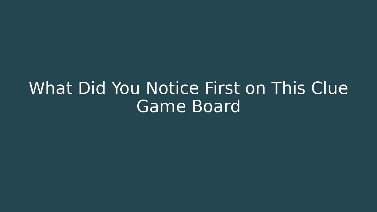 What Did You Notice First on This Clue Game Board