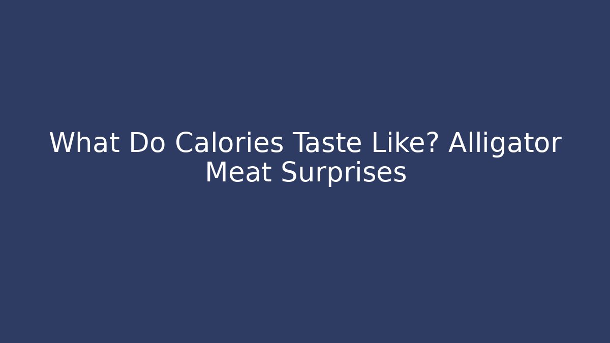 What Do Calories Taste Like? Alligator Meat Surprises