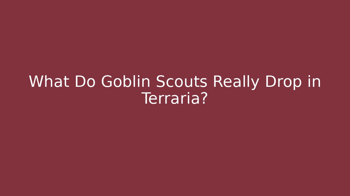 What Do Goblin Scouts Really Drop in Terraria?