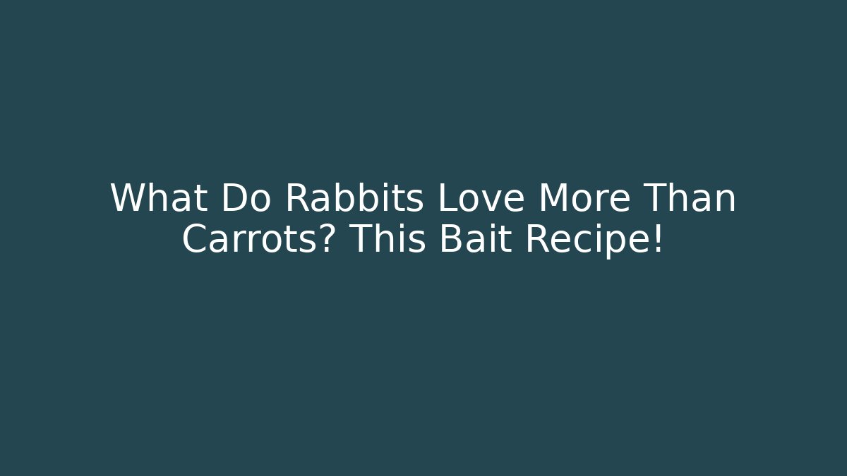 What Do Rabbits Love More Than Carrots? This Bait Recipe!