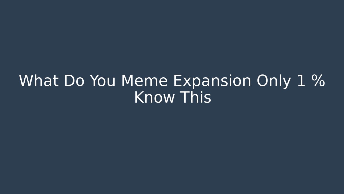 What Do You Meme Expansion Only 1 % Know This