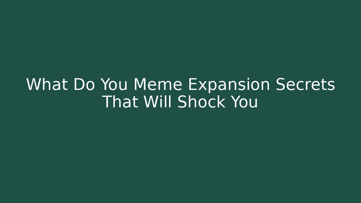 What Do You Meme Expansion Secrets That Will Shock You