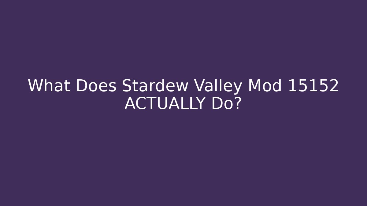 What Does Stardew Valley Mod 15152 ACTUALLY Do? - Andrea Zevedo