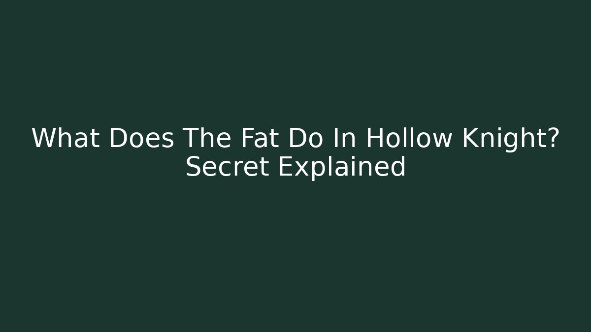 What Does The Fat Do In Hollow Knight? Secret Explained
