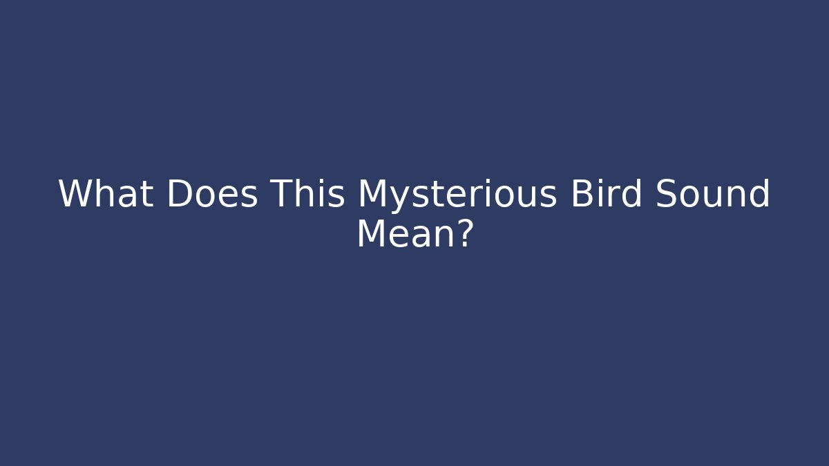 What Does This Mysterious Bird Sound Mean?