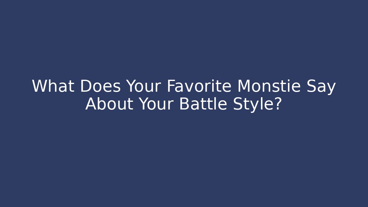 What Does Your Favorite Monstie Say About Your Battle Style?