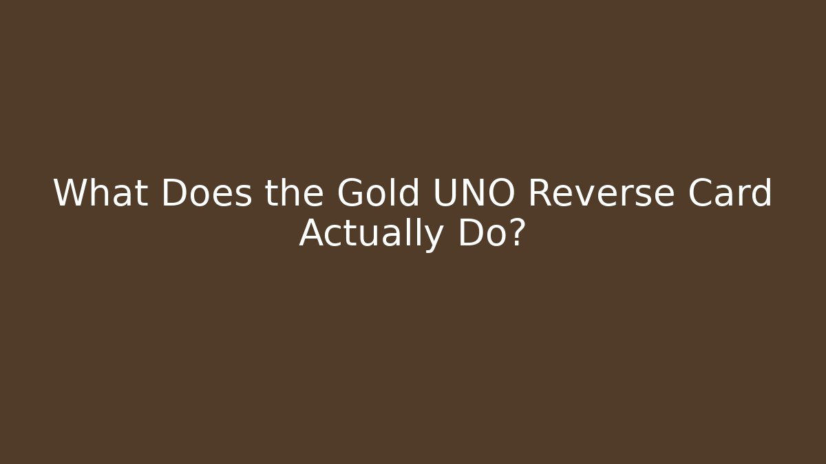 What Does the Gold UNO Reverse Card Actually Do?