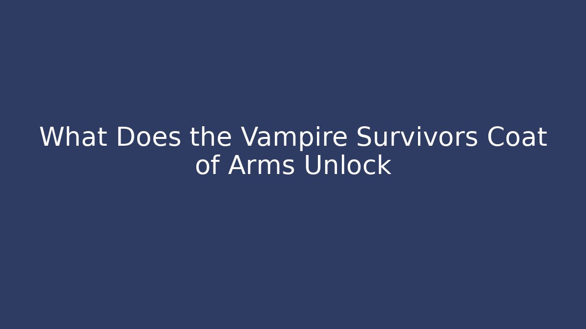 What Does the Vampire Survivors Coat of Arms Unlock