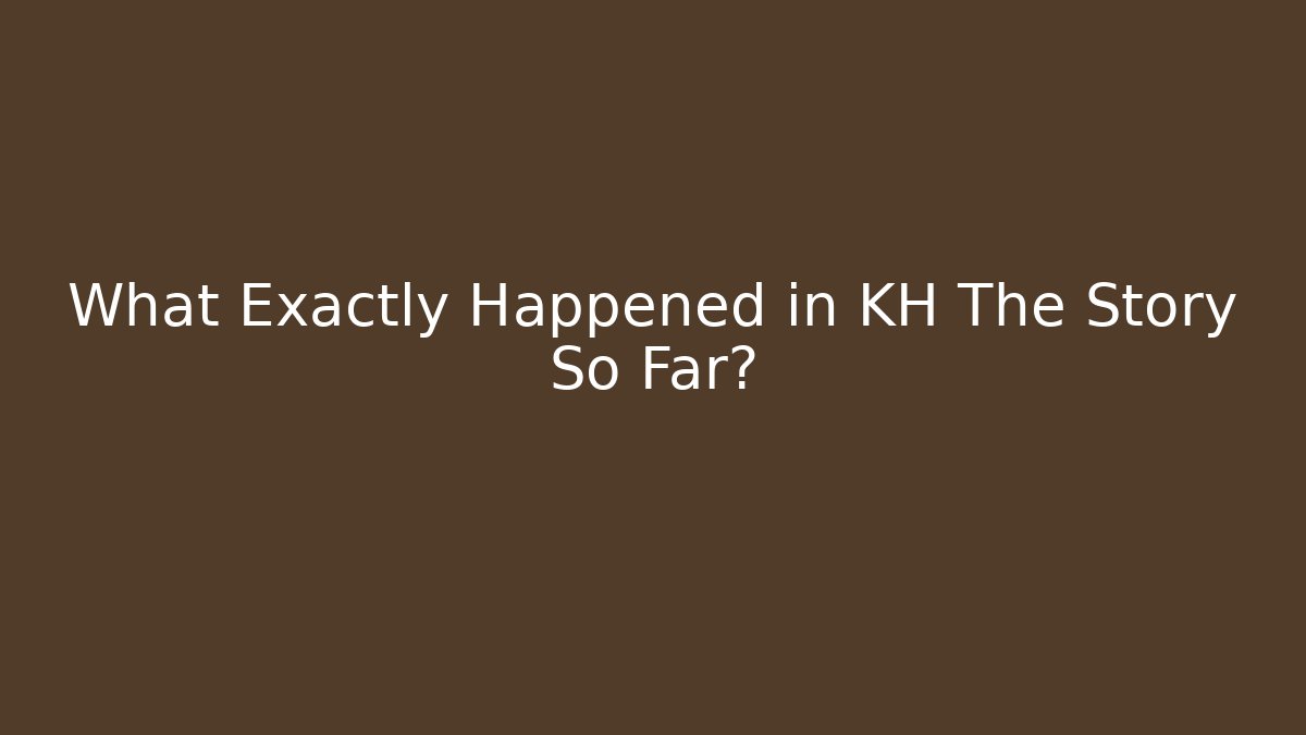 What Exactly Happened in KH The Story So Far? - Andrea Zevedo
