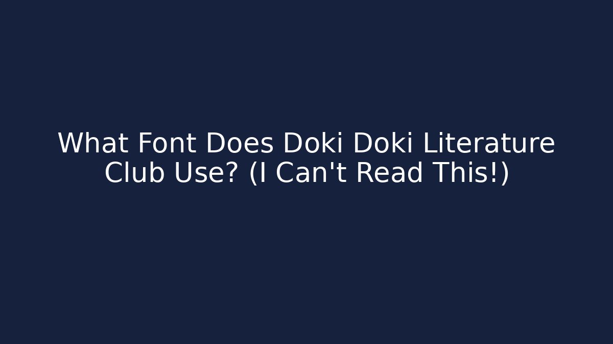 What Font Does Doki Doki Literature Club Use? (I Can't Read This!)