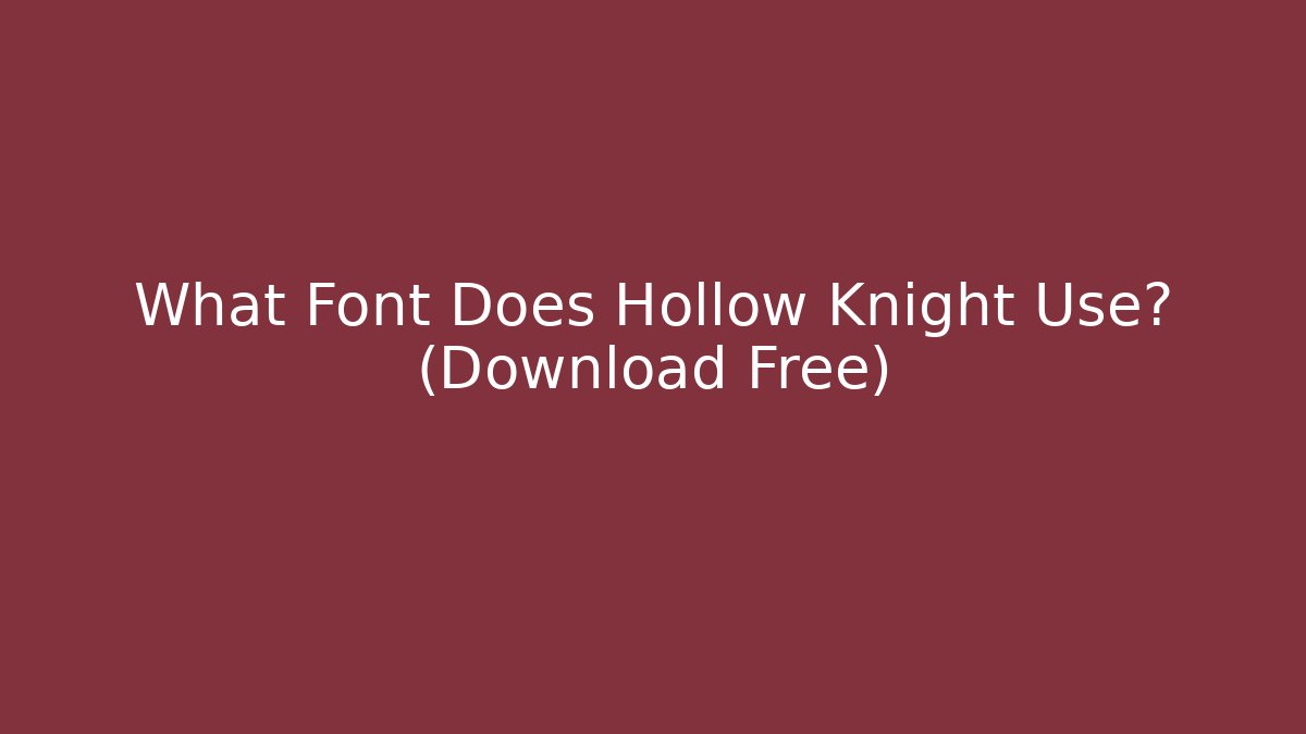 What Font Does Hollow Knight Use? (Download Free)