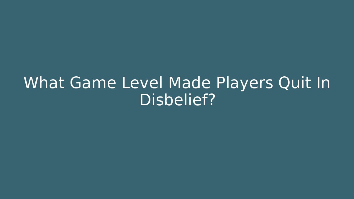 What Game Level Made Players Quit In Disbelief?