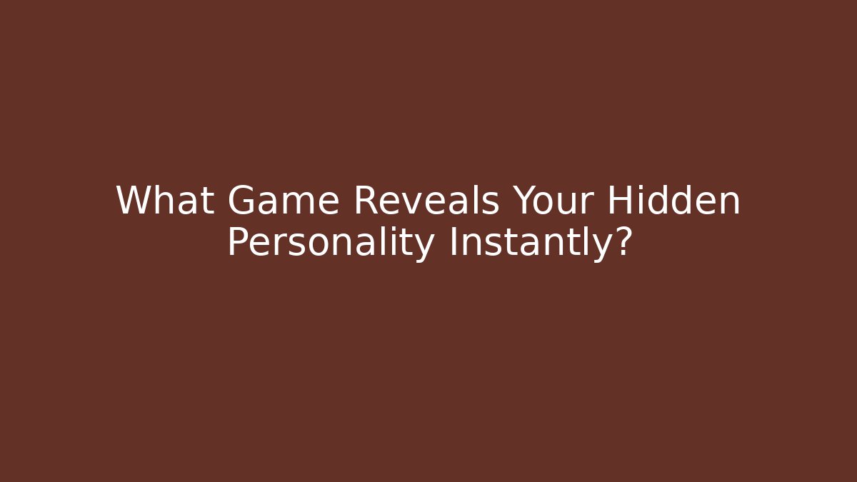 What Game Reveals Your Hidden Personality Instantly?