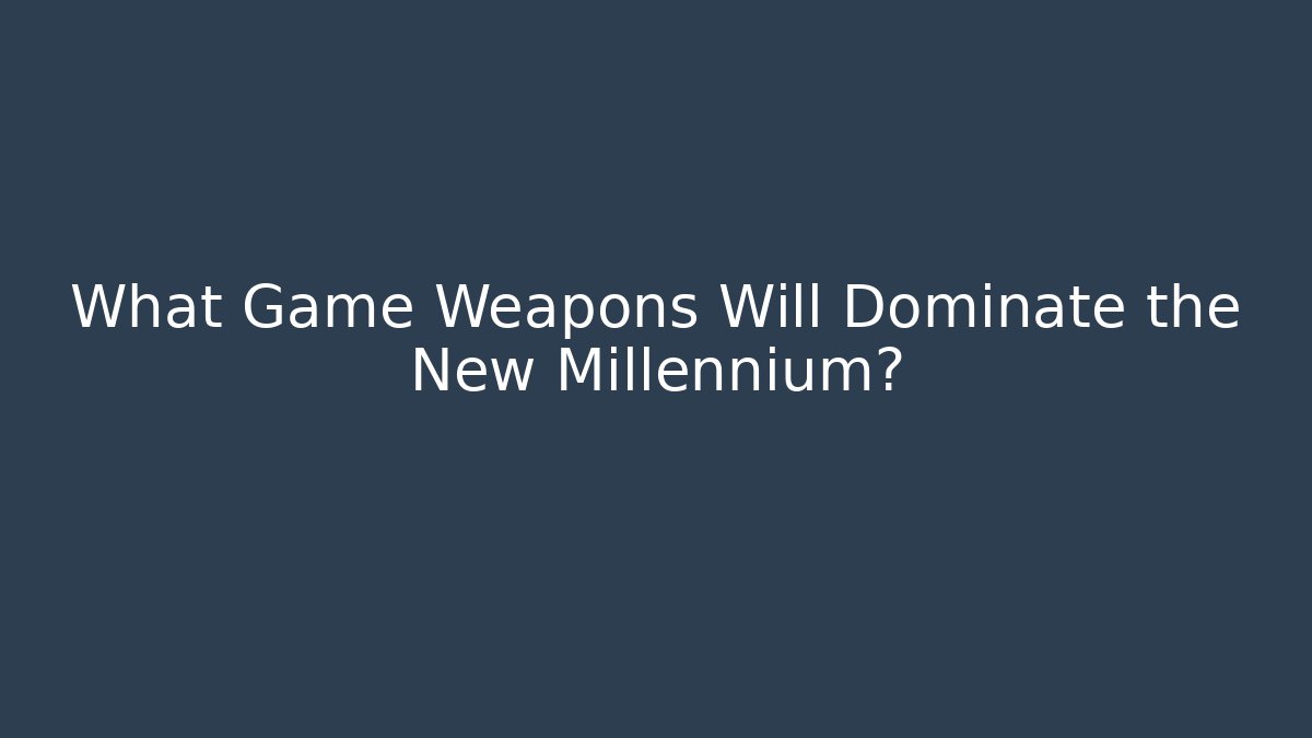 What Game Weapons Will Dominate the New Millennium? - Andrea Zevedo