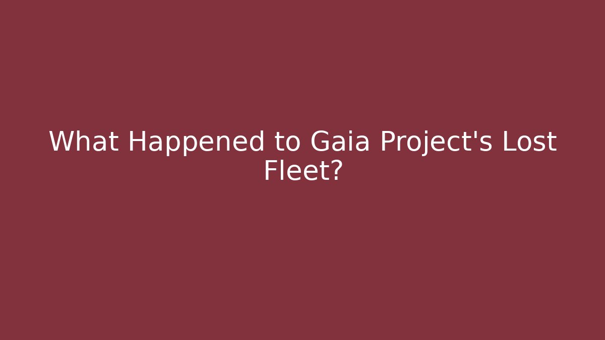 What Happened to Gaia Project's Lost Fleet?