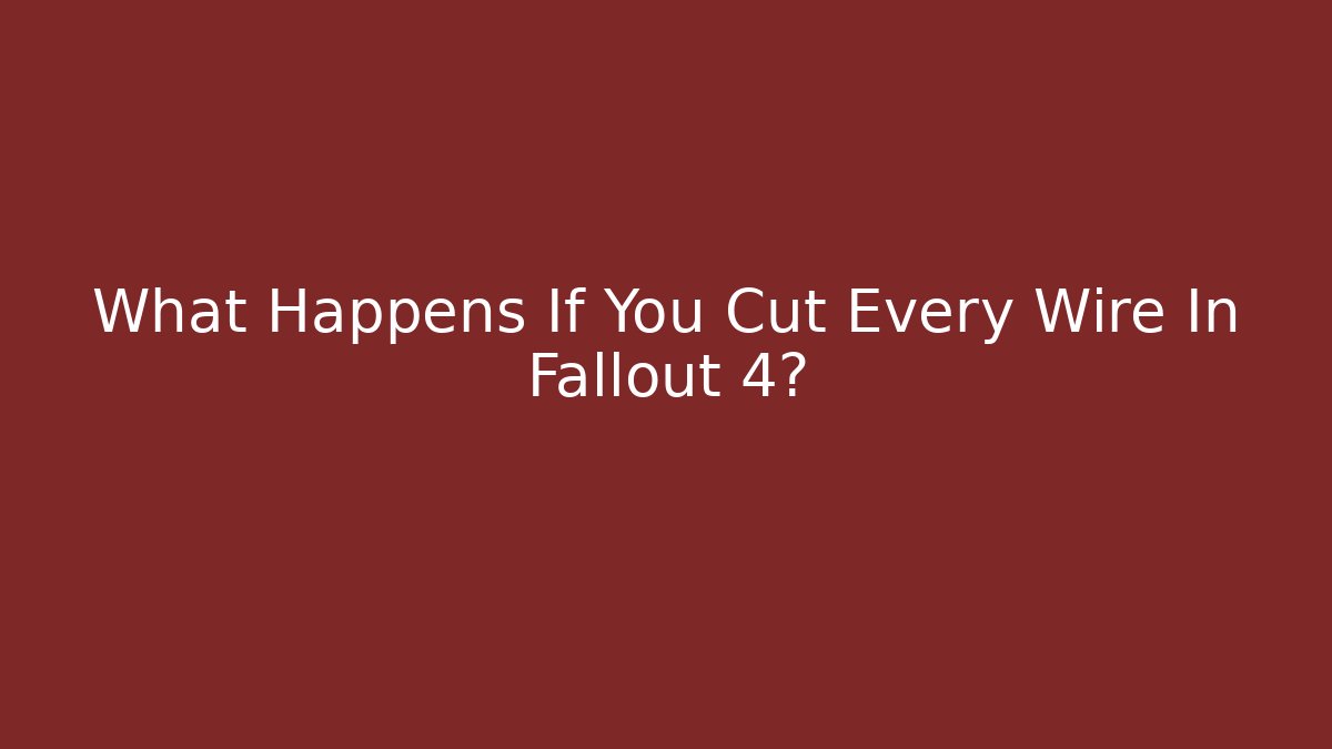 What Happens If You Cut Every Wire In Fallout 4? - Andrea Zevedo