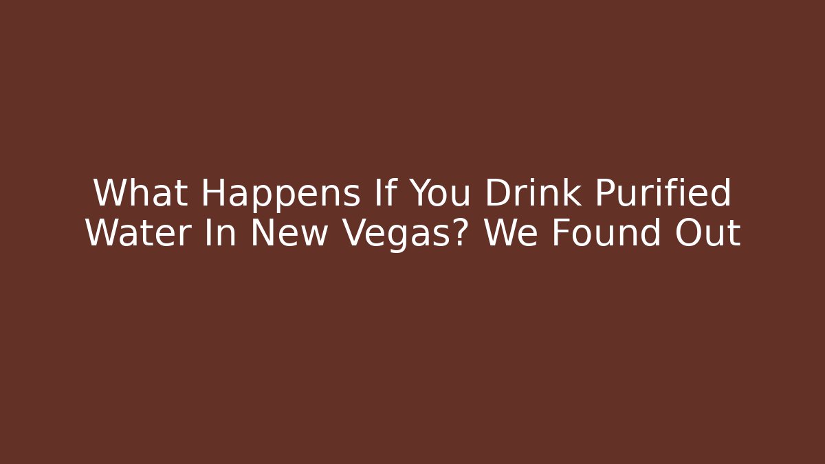 What Happens If You Drink Purified Water In New Vegas? We Found Out