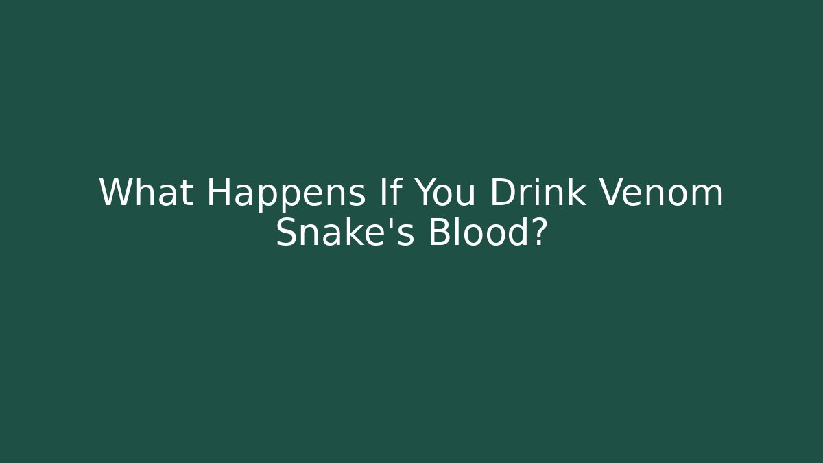 What Happens If You Drink Venom Snake's Blood?