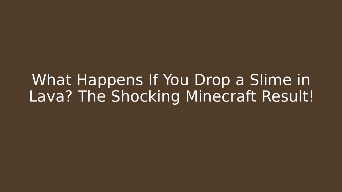 What Happens If You Drop a Slime in Lava? The Shocking Minecraft Result!