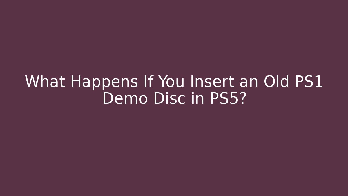 What Happens If You Insert an Old PS1 Demo Disc in PS5?