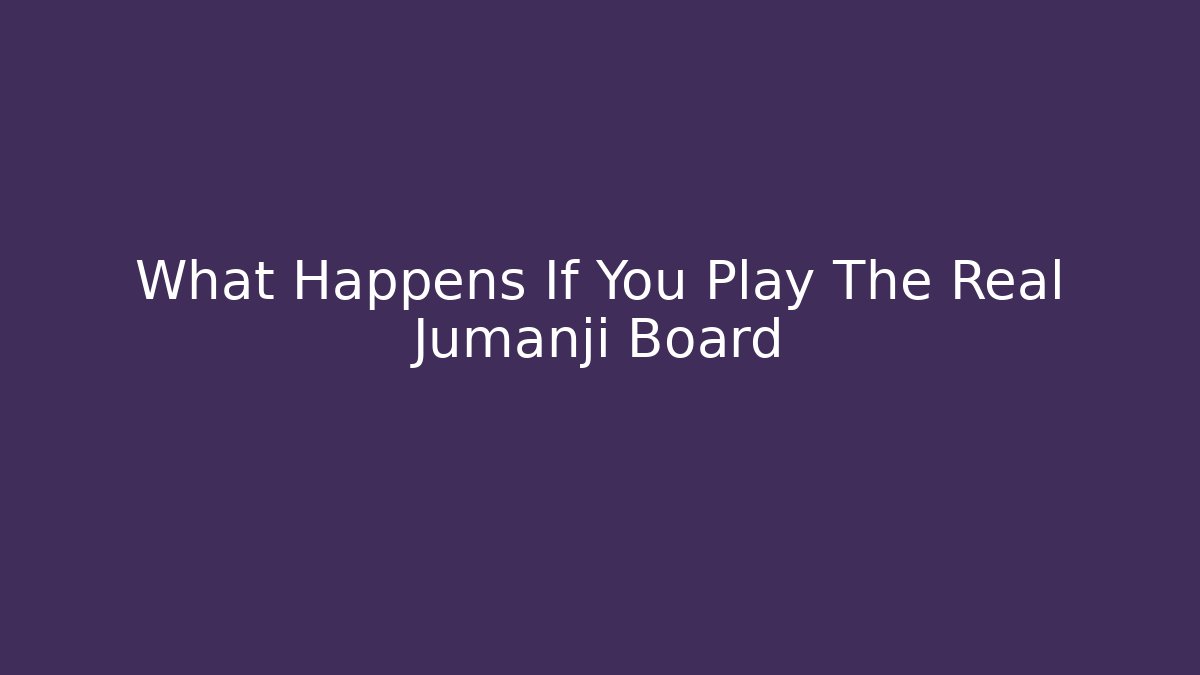 What Happens If You Play The Real Jumanji Board
