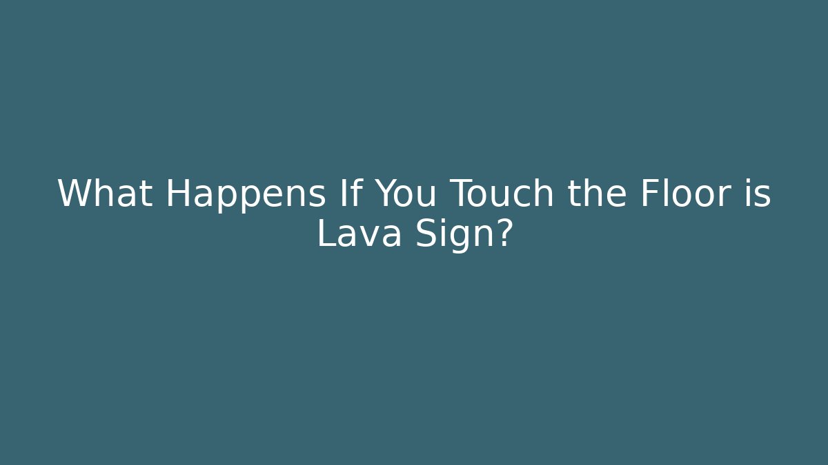 What Happens If You Touch the Floor is Lava Sign?